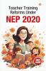 Teacher Training Reforms Under NEP 2020