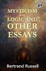 Mysticism And Logic: And Other Essays - Bertrand Russell Explores the Intersection of Philosophy and Spirituality