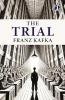 The Trial: The Original 1925 Unabridged and Complete Edition - A Psychological and Existential Classic by Franz Kafka | A Dystopian Tale of Guilt Power and Absurdity