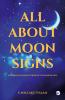 ALL ABOUT MOON SIGNS: ASTROLOGICAL REFLECTIONS OF YOUR INNER SELF