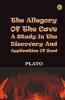 The Allegory of the Cave :A Study in the Discovery and Application of Good