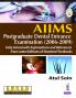 AIIMS PG DENTAL ENTRANCE EXAM.(2006-2009) FULLY SOLV.WITH EXPL.& REF.FROM LATEST EDN.OF STANDARD TB