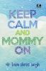 Keep Calm and Mommy On