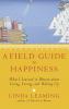 A FIELD GUIDE TO HAPPINESS: WHAT I LEARN
