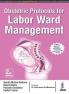 OBSTETRIC PROTOCOLS FOR LABOR WARD MANAGEMENT