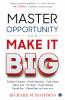 Master Opportunity and Make it Big