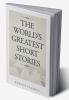 The World's Greatest Short Stories