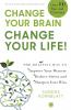 Change Your Brain Change Your Life!