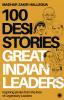 100 Desi Stories: Great Indian Leaders: Inspiring stories from the lives of Legendary Leaders