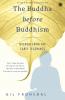 The Buddha before Buddhism