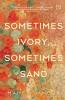 SOMETIMES IVORY SOMETIMES SAND