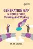 GENERATION GAP IN YOUR LIVING THINKING AND WORKING