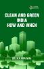 CLEAN AND GREEN INDIA - HOW AND WHEN