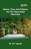 NATURE TIME AND PATIENCE ARE THE THREE GREAT PHYSICIANS