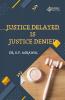 JUSTICE DELAYED IS JUSTICE DENIED