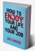 How to Enjoy Life and Your Job
