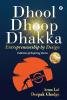 Dhool Dhoop Dhakka - Entrepreneurship by Design