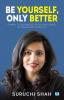 Be Yourself Only Better: 6 ways to rise above your challenges & transform your life