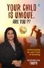 Your Child is Unique. Are You: Understanding Tips and Tricks of Parenting