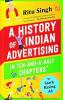 THE HISTORY OF INDIAN ADVERTISING IN TEN-AND-A-HALF CHAPTERS