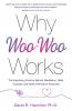 Why Woo-Woo Works: The Surprising Science Behind Meditation Reiki Crystals And Other Alternative Practices