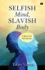 SELFISH MIND SLAVISH BODY: A QUEST INTO