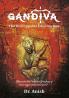 Gandiva - The Unstoppable Dharma Bow | Arjuna’s Life Mahabharata Retelling Indian Mythology & Spiritual Legacy | Epic Hindu History by Dr. Anish