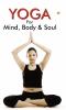 Yoga for Mind Body & Soul : The Complete Guide On Yoga