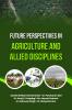 Future Perspectives in Agriculture and Allied Disciplines