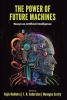 The Power Of Future Machines: Essays On Artificial Intelligence
