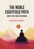 The Noble Eightfold Path: Way to the E nd of Suffering