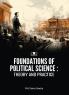 FOUNDATIONS OF POLITICAL SCIENCE: THEORY AND PRACTICE