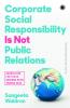 Corporate Social Responsibility is not Public Relations