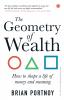 The Geometry of Wealth: How to shape a life of money and meaning