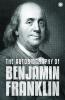 The Autobiography of Benjamin Franklin: The  Autobiography