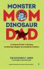 Monster Mom Dinosaur Dad: A foolproof guide to raising emotionally happier and healthier children