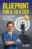 Blueprint for a 10 X CEO: 9 Step guidebook to fastrack your success