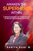 AWAKEN THE SUPERHERO WITHIN: 9 HIDDEN ELEMENTS FOR YOUNG ADULTS TO UNLOCK THE ABUNDANT SUCCESS