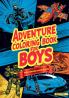 Adventure Coloring Book for Boys: Featuring Over 50 Action-Packed Coloring Adventures: Cars Vehicles Space Robots Dragons Pirates and More for Boys Aged 6-14!