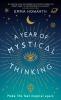 A Year of Mystical Thinking: Make Life Feel Magical Again