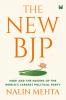 The New BJP : Modi And The Making Of The World's Largest Political Party