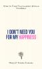 I Don’t Need You for My Happiness