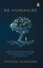 RE-HUMANIZE: HOW TO BUILD HUMAN-CENTRIC ORGANIZATIONS IN THE AGE OF ALGORITHMS