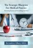 The Strategic Blueprint For Medical Practice