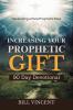 Increasing Your Prophetic Gift (90 Day Devotional)