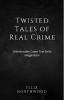 Twisted Tales of Real Crime