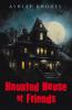Haunted House of Friends