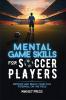Mental Game Skills for Soccer Players