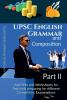 UPSC  English Grammar and Composition Part II: A Workbook for Aspirants of Examinations conducted by UPSC PSC SSC RRB State Boards and others