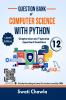 Question Bank of Computer Science with Python: Chapterwise and Topicwise Important Questions for CBSE Class 12